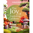The Joy of Exploring Gardens Lonely Planet-9781837580590