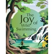 The Joy of Wild Swimming Lonely Planet-9781837580606