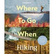 Cartographia Where To Go When Hiking útikönyv - Lonely Planet (angol)-9781837588756