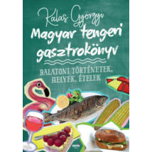 Cartographia Magyar tengeri gasztrokönyv - Balatoni történetek, helyek, ételek 9789634750802
