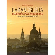 Cartographia Bakancslista - Legendás Magyarország- Scolar-9789635099320