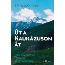 Cartographia Út a Kaukázuson át - Örményország-Georgia-Azerbajdzsán - 9786156439598