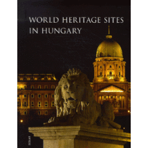 Cartographia Magyarország világörökségei album - World Heritage Sites in Hungary (angol) 9789632442624