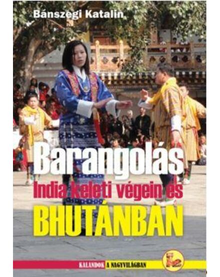Cartographia Barangolás India keleti végein és Bhutánban útikönyv 9786155072277