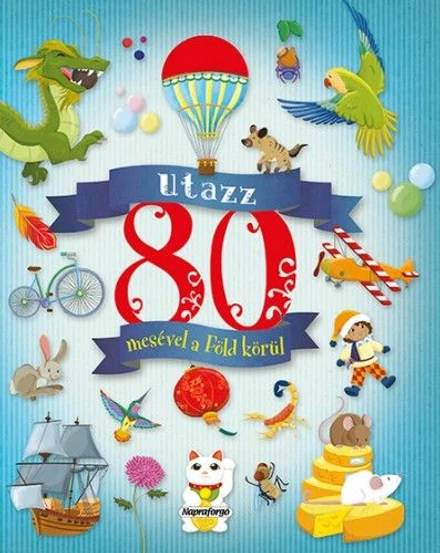 Cartographia Utazz 80 mesével a Föld körül 9789634458678