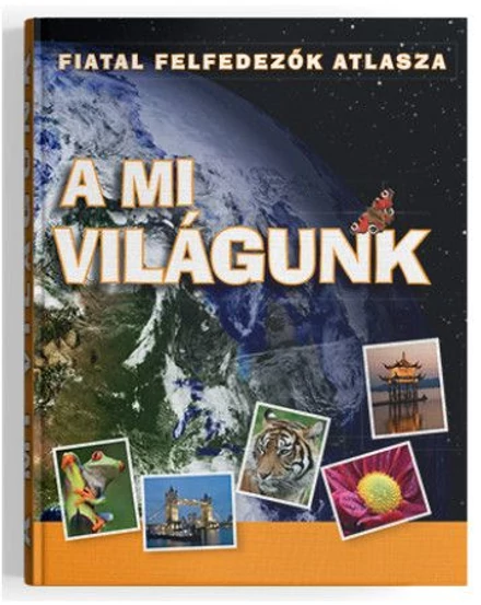 Cartographia A mi világunk - Fiatal felfedezők atlasza 9789737638618