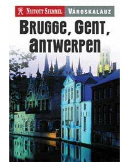 Cartographia Brugge, Gent, Antwerpen útikönyv - Nyitott Szemmel 9789630955270