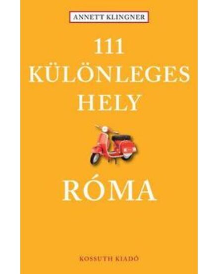Cartographia Róma útikönyv - 111 különleges hely - Kossuth 9789630991933