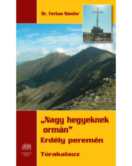 Cartographia Nagy hegyeknek ormán - Erdély peremén túrakalauz 9786155937026