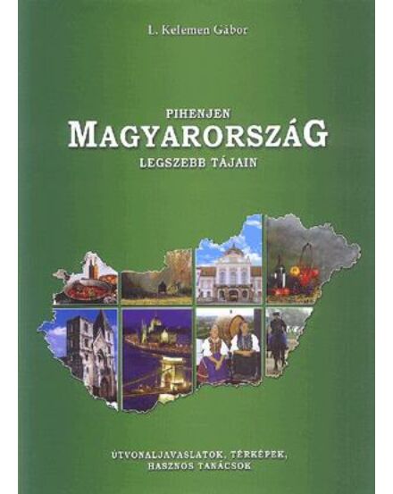 Cartographia Pihenjen Magyarország legszebb tájain! 9789638566362