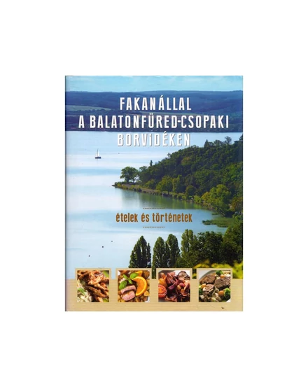 Cartographia Fakanállal a Balatonfüred-Csopaki borvidéken - Ételek és történetek 9789633411063