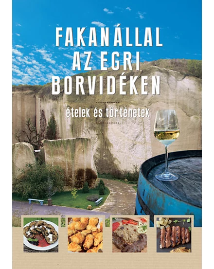 Cartographia Fakanállal az egri borvidéken - Ételek és történetek 9789633410875