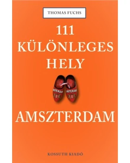 Cartographia Amszterdam útikönyv - 111 különleges hely - Kossuth 9789630997997