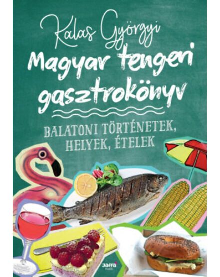 Cartographia Magyar tengeri gasztrokönyv - Balatoni történetek, helyek, ételek 9789634750802