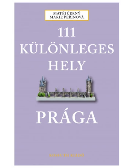 Cartographia Prága útikönyv - 111 különleges hely - Kossuth 9789630994675