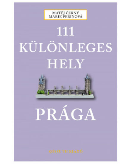Cartographia Prága útikönyv - 111 különleges hely - Kossuth 9789630994675