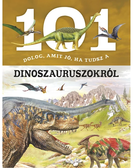Cartographia 101 dolog, amit jó, ha tudsz a dinoszauruszokról 9789634830375