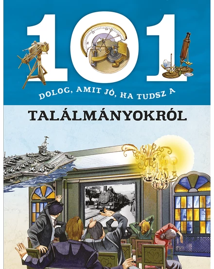 Cartographia 101 dolog, amit jó, ha tudsz a találmányokról 9789634830405
