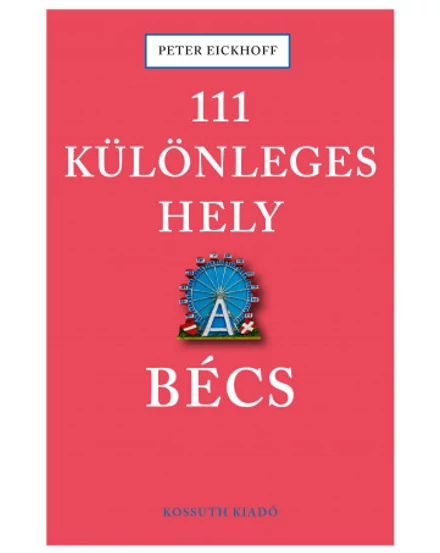 Cartographia Bécs útikönyv - 111 különleges hely - Kossuth 9789630994668