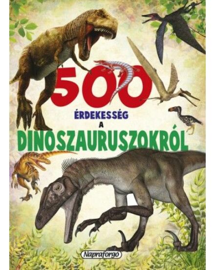Cartographia 500 érdekesség a dinoszauruszokról 9789634458883