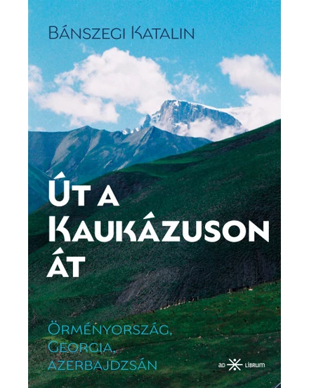 Cartographia Út a Kaukázuson át - Örményország-Georgia-Azerbajdzsán - 9786156439598