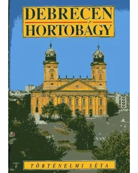 Cartographia Debrecen - Hortobágy - Történelmi séta útikönyv - Corvina 9789631337327