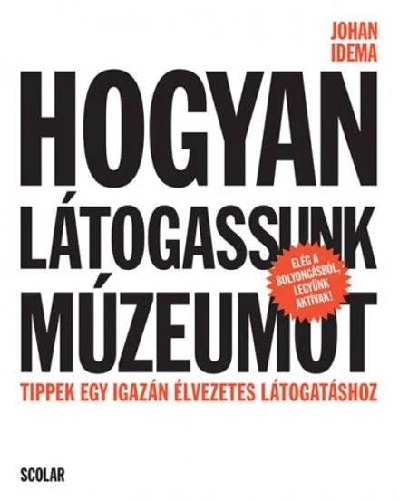 Cartographia Hogyan látogassunk múzeumot - Tippek az igazán élvezetes látogatáshoz 9789632449760