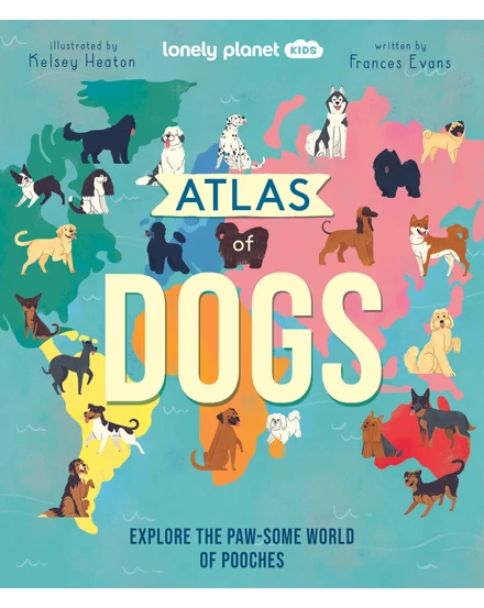 Cartographia-Kutyák atlasza gyerekeknek (Atlas of Dogs) - Lonely Planet-9781838694456