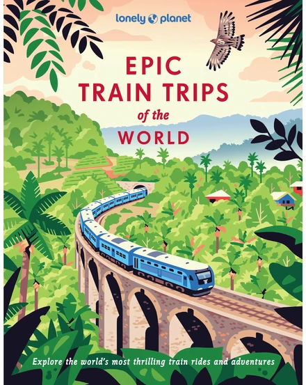 Epic Train Trips of the World útikönyv Lonely Planet-9781837586141