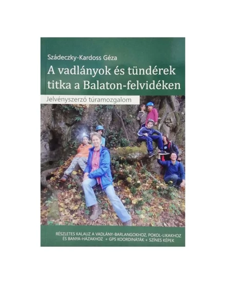 Cartographia A vadlányok és tündérek titkai a Balaton-felvidéken túrakalauz 9786150112046