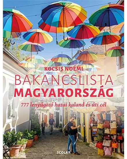 Cartographia Bakancslista: Magyarország - 777 lenyűgöző hazai kaland és úti cél 9789635092154