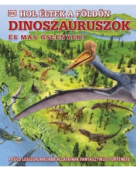 Cartographia Hol éltek a Földön dinoszauruszok és más őslények? - HVG 9789635651542