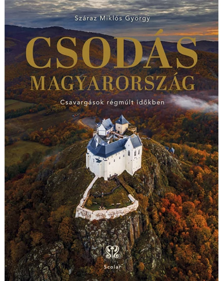 Cartographia Csodás Magyarország album - Scolar 9789635092703