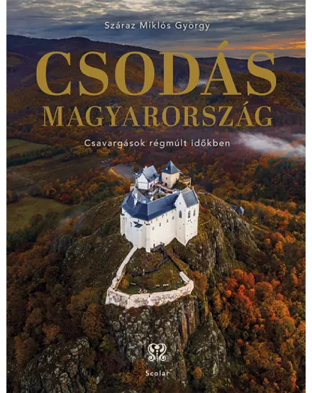 Cartographia Csodás Magyarország album - Scolar 9789635092703