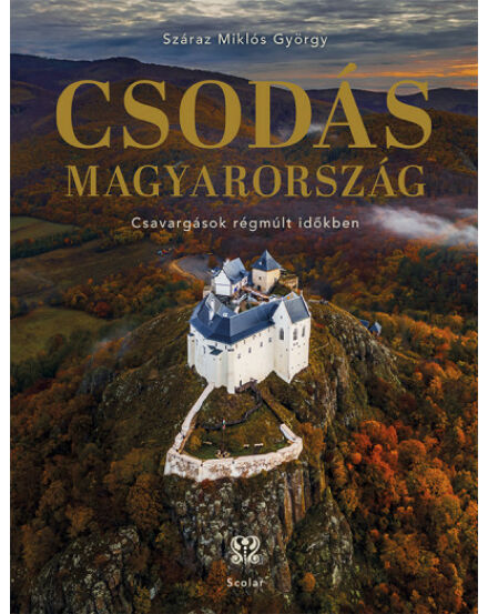 Cartographia Csodás Magyarország album - Scolar 9789635092703