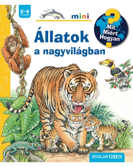 Cartographia Mit? Miért? Hogyan? - Állatok a nagyvilágban - Mini  - Scolar-9789635096589