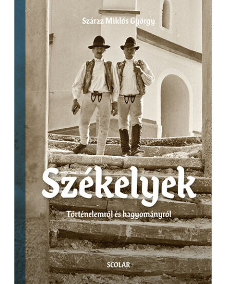 Cartographia Székelyek - Történelemről és hagyományról album - Scolar 9789635092857