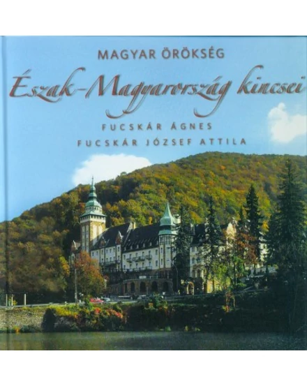 Cartographia Észak-Magyarország kincsei album - Kossuth 9789630998116