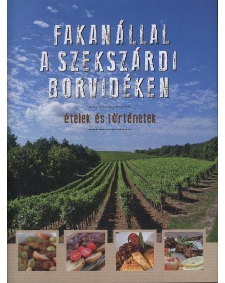 Cartographia Fakanállal a szekszárdi borvidéken - Ételek és történetek 9789633410738