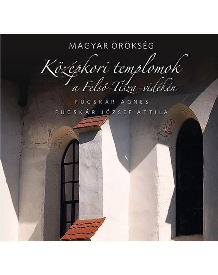 Cartographia Középkori templomok a Felső - Tisza vidéken 9789635440313